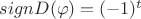 $sign D(\varphi) = (-1)^t$ $sign D(\varphi) = (-1)^t$