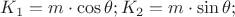 $K_1=m\cdot \cos \theta; K_2=m\cdot \sin \theta;$