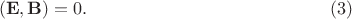 $$(\mathbf{E},\mathbf{B})=0. \eqno (3)$$