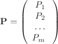 $$\mathbf{P}=
\left( \begin{array}{P} 
P_{1}&P_{2}&\ldots&P_{m}\ 
\end{array}\right)$$