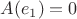 $A(e_1)=0$