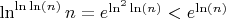 $\ln^{\ln\ln(n)}n=e^{\ln^2\ln(n)}<e^{\ln(n)}$