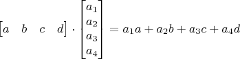 $$\begin{bmatrix}
a & b & c & d
\end{bmatrix}\cdot \begin{bmatrix}
a_1 \\ a_2 \\ a_3 \\ a_4
\end{bmatrix}=a_1a+a_2b+a_3c+a_4d$$