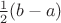 $\frac12(b-a)$
