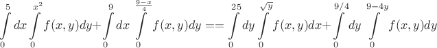 $$\int\limits_0^5dx\int\limits_0^{x^2}f(x,y)dy+\int\limits_0^9dx\int\limits_0^{\frac{9-x}{4}}f(x,y)dy=
=\int\limits_0^{25}dy\int\limits_0^{\sqrt{y}}f(x,y)dx+\int\limits_0^{9/4}dy\int\limits_0^{9-4y}f(x,y)dy$$
