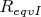 $R_{eqvI}$