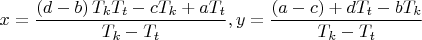 $$\[
x = \frac{{\left( {d-b} \right)T_k T_t  - cT_k  + aT_t }}{{T_k  - T_t }},y = \frac{{\left( {a - c} \right) + dT_t  - bT_k }}{{T_k  - T_t }}
\]
$