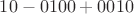 $10-0100+0010$