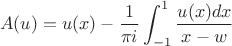 $$A(u)=u(x)-\frac{1}{\pi i}\int_{-1}^1\frac{u(x)dx}{x-w}$$