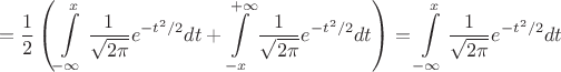 $$=\dfrac{1}{2}\left(\int \limits_{-\infty}^{x}\dfrac{1}{\sqrt{2\pi}}e^{-t^2/2}dt+\int \limits_{-x}^{+\infty}\dfrac{1}{\sqrt{2\pi}}e^{-t^2/2}dt\right)=\int \limits_{-\infty}^{x}\dfrac{1}{\sqrt{2\pi}}e^{-t^2/2}dt$$