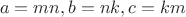 $$\[
a = mn,b = nk,c = km
\]$