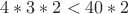 $4*3*2 <  40*2$