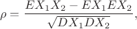 $$\rho=\frac{EX_1X_2-EX_1EX_2}{\sqrt{DX_1DX_2}},$$