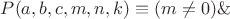 $P(a,b,c, m,n,k) \equiv (m\ne 0) \& $