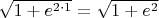 $\[\sqrt {1 + {e^{2 \cdot 1}}}  = \sqrt {1 + {e^2}} \]$