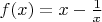 $f(x)=x-\frac{1}{x}$