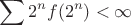 $$\sum 2^n f(2^n) <\infty$$