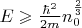$\[E \geqslant \frac{{\hbar ^2 }}{{2m}}n_0^{\frac{2}{3}} \]$
