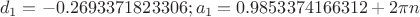 $$d_1=-0.2693371823306; a_1=0.9853374166312+2\pi n$$