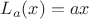 $L_a(x)=ax$