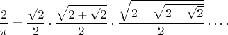 $$\frac2\pi = \frac{\sqrt2}2 \cdot \frac{\sqrt{2+\sqrt2}}2 \cdot \frac{\sqrt{2+\sqrt{2+\sqrt2}}}2 \cdot \cdots$$