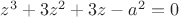 $z^3+3z^2+3z-a^2=0$