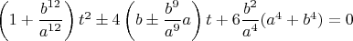 $\left(1+\dfrac{b^{12}}{a^{12}}\right)t^2\pm4\left(b\pm\dfrac{b^9}{a^9}a\right)t+6\dfrac{b^2}{a^4}(a^4+b^4)=0$