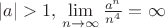 $\left\lvert a\right\rvert > 1, тогда \lim\limits_{n\to \infty}^{} \frac{{a}^{n}}{{n}^{4}} = \infty$