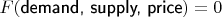 $F(\textsf{demand, supply, price})=0$