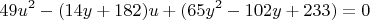 $$49u^2 - (14y + 182)u + (65y^2 - 102y + 233) = 0$$