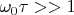 $\omega_0\tau>>1$