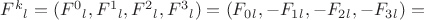 $F^k{}_l=(F^0{}_l, F^1{}_l, F^2{}_l, F^3{}_l)=(F_0_l, -F_1_l, -F_2_l, -F_3_l)=$