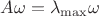 $A \omega=\lambda_{\max}\omega$