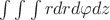 $\int\int\int rdrd \varphi dz$