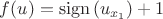 $f(u)=\mathrm{sign}\, (u_{x_1})+1$