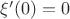 \xi' (0) = 0