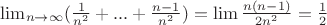 $\lim_{n \to \infty}(\frac{1}{n^2}+...+\frac{n-1}{n^2})=\lim\frac{n(n-1)}{2n^2}=\frac{1}{2}$