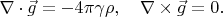$$
\nabla\cdot\vec{g}
=
-
4\pi\gamma\rho
,\quad
\nabla\times\vec{g}
=
0
.
$$