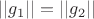 $||g_1||=||g_2||$ $||g_1||=||g_2||$