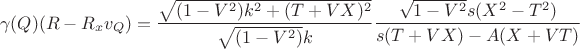 $$ \gamma(Q)(R-R_xv_Q)=\frac{\sqrt{(1-V^2)k^2+(T+VX)^2}}{\sqrt{(1-V^2)}k}
\frac{\sqrt{1-V^2}s(X^2-T^2)}{s(T+VX)-A(X+VT)}$$