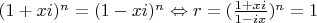 $(1+xi)^n = (1-xi)^n \Leftrightarrow r = ( \frac{1+xi}{1-ix} )^n = 1$
