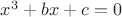 $x^3+bx+c=0$