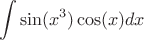 $$ \int \sin(x^3) \cos(x) dx $$