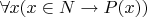 $\forall x(x\in N\rightarrow P(x))$
