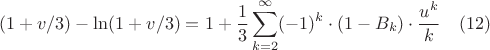 $$(1+v/3)-\ln(1+v/3)=1+\frac{1}{3}\sum_{k=2}^{\infty}(-1)^{k} \cdot(1- B_{k}) \cdot \frac{u^k}{k}\quad (12)$$
