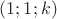 $(1; 1; k)$