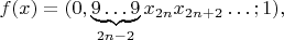 $f(x)=(0,\underbrace{9\ldots 9}\limits_{2n-2}x_{2n}x_{2n+2}\ldots ;  1),$