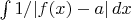 $\int 1/|f(x)-a|\,dx$