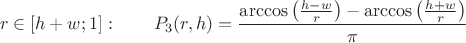 $$ r \in [h+w;1]: \qquad P_3(r,h) = \frac{\arccos\left(\frac{h-w}{r}\right) - \arccos\left(\frac{h+w}{r}\right)}{\pi} $$