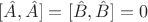 $[\hat{A},\hat{A}] = [\hat{B},\hat{B}] = 0$